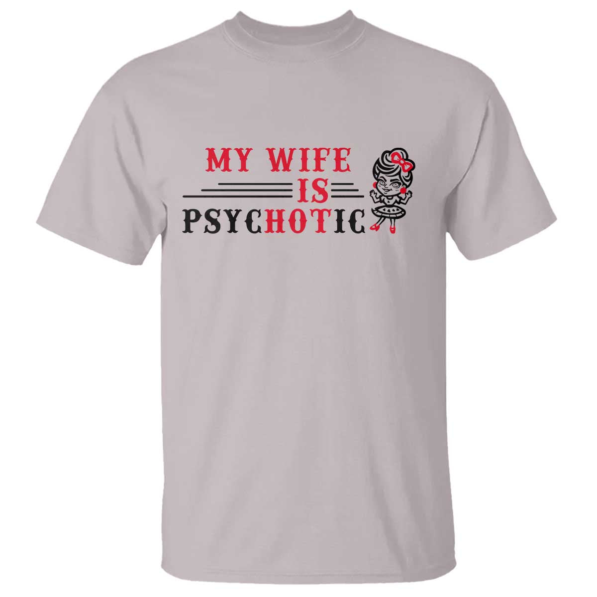 My Wife Is Psychotic T Shirt Funny Marriage Life Hot Wives - Wonder Print Shop