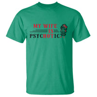 My Wife Is Psychotic T Shirt Funny Marriage Life Hot Wives - Wonder Print Shop