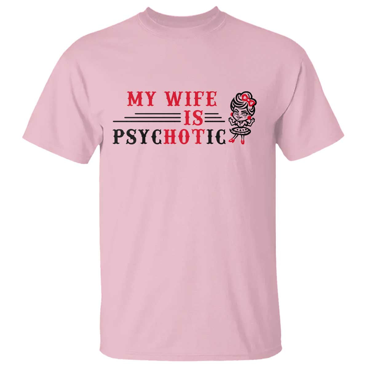 My Wife Is Psychotic T Shirt Funny Marriage Life Hot Wives - Wonder Print Shop
