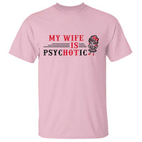 My Wife Is Psychotic T Shirt Funny Marriage Life Hot Wives - Wonder Print Shop