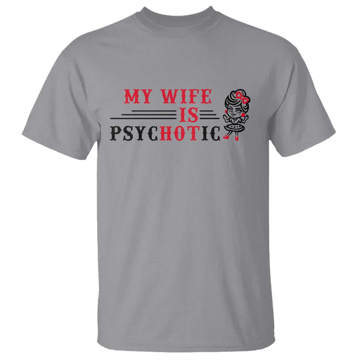 My Wife Is Psychotic T Shirt Funny Marriage Life Hot Wives - Wonder Print Shop