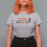 My Wife Is Psychotic T Shirt For Women Funny Marriage Life Hot Wives - Wonder Print Shop