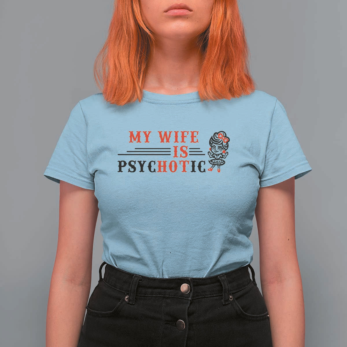 My Wife Is Psychotic T Shirt For Women Funny Marriage Life Hot Wives - Wonder Print Shop