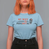 My Wife Is Psychotic T Shirt For Women Funny Marriage Life Hot Wives - Wonder Print Shop