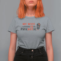 My Wife Is Psychotic T Shirt For Women Funny Marriage Life Hot Wives - Wonder Print Shop