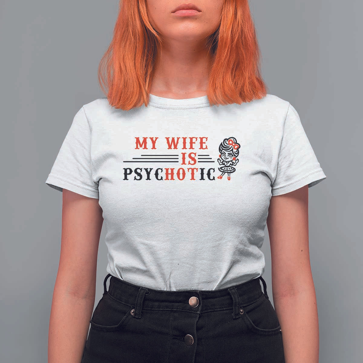 My Wife Is Psychotic T Shirt For Women Funny Marriage Life Hot Wives - Wonder Print Shop