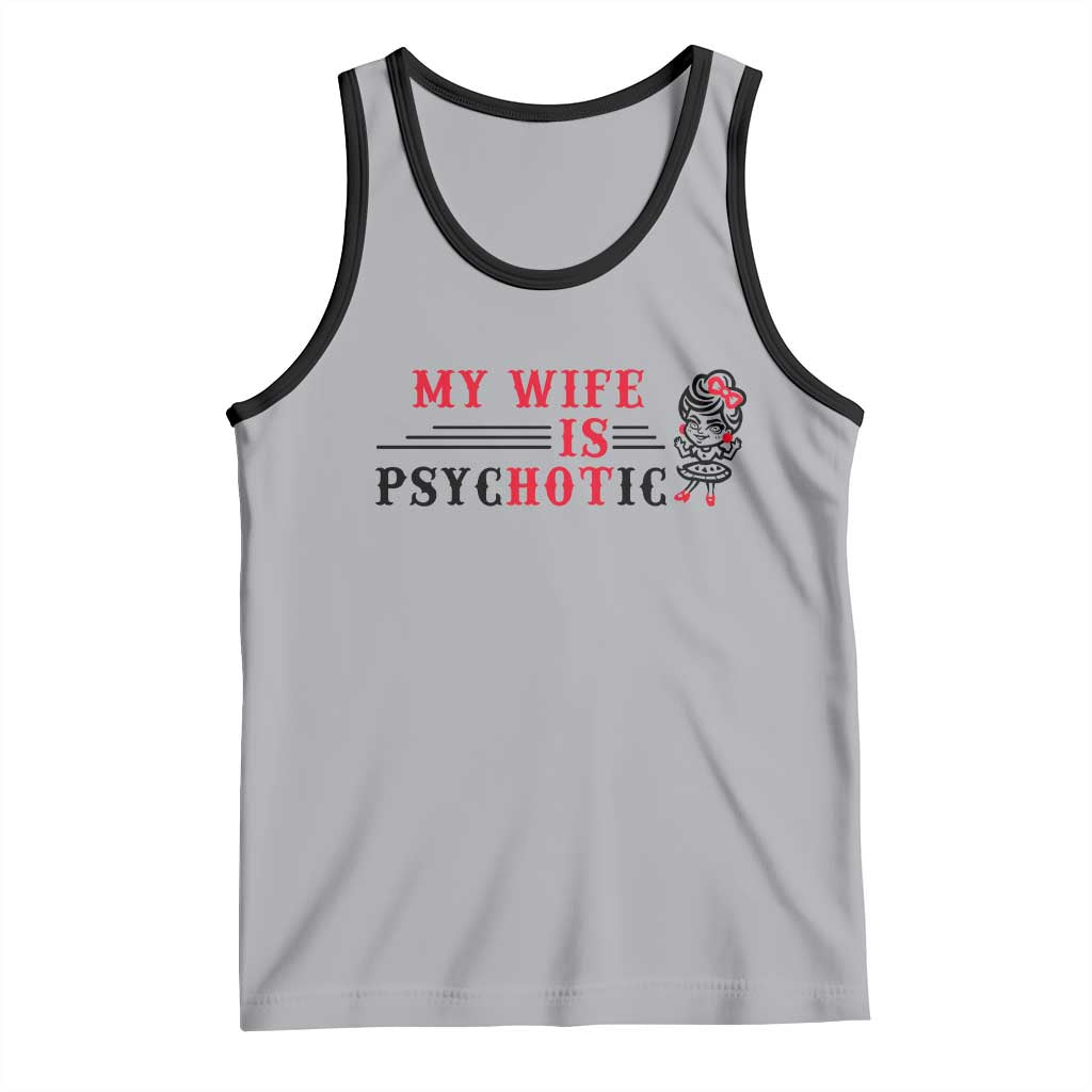 My Wife Is Psychotic Tank Top Funny Marriage Life Hot Wives - Wonder Print Shop