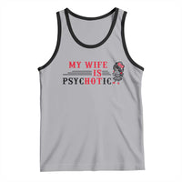 My Wife Is Psychotic Tank Top Funny Marriage Life Hot Wives - Wonder Print Shop