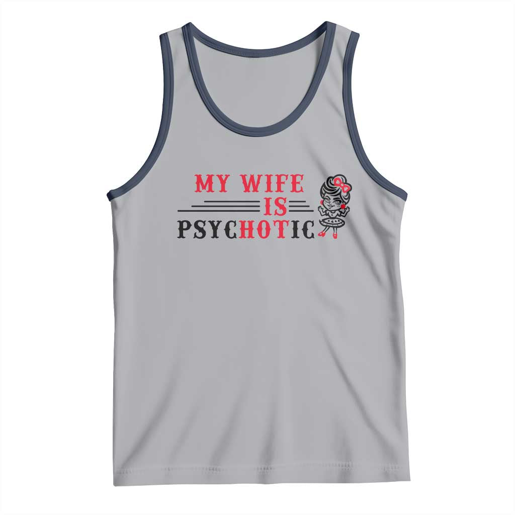 My Wife Is Psychotic Tank Top Funny Marriage Life Hot Wives - Wonder Print Shop