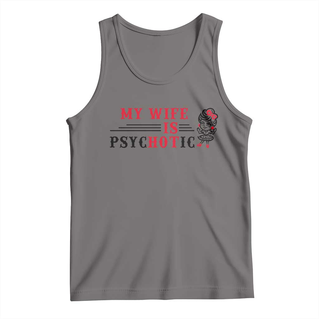 My Wife Is Psychotic Tank Top Funny Marriage Life Hot Wives - Wonder Print Shop