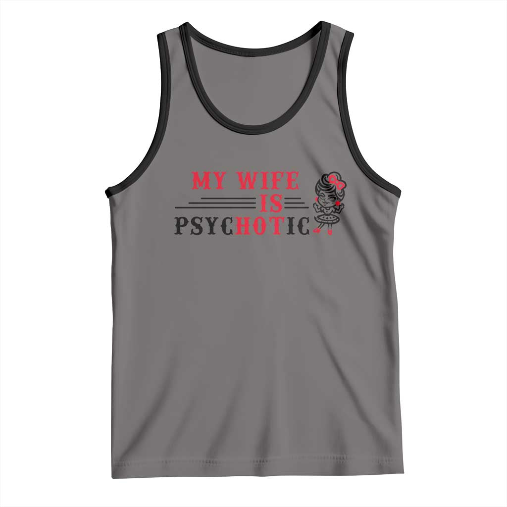 My Wife Is Psychotic Tank Top Funny Marriage Life Hot Wives - Wonder Print Shop