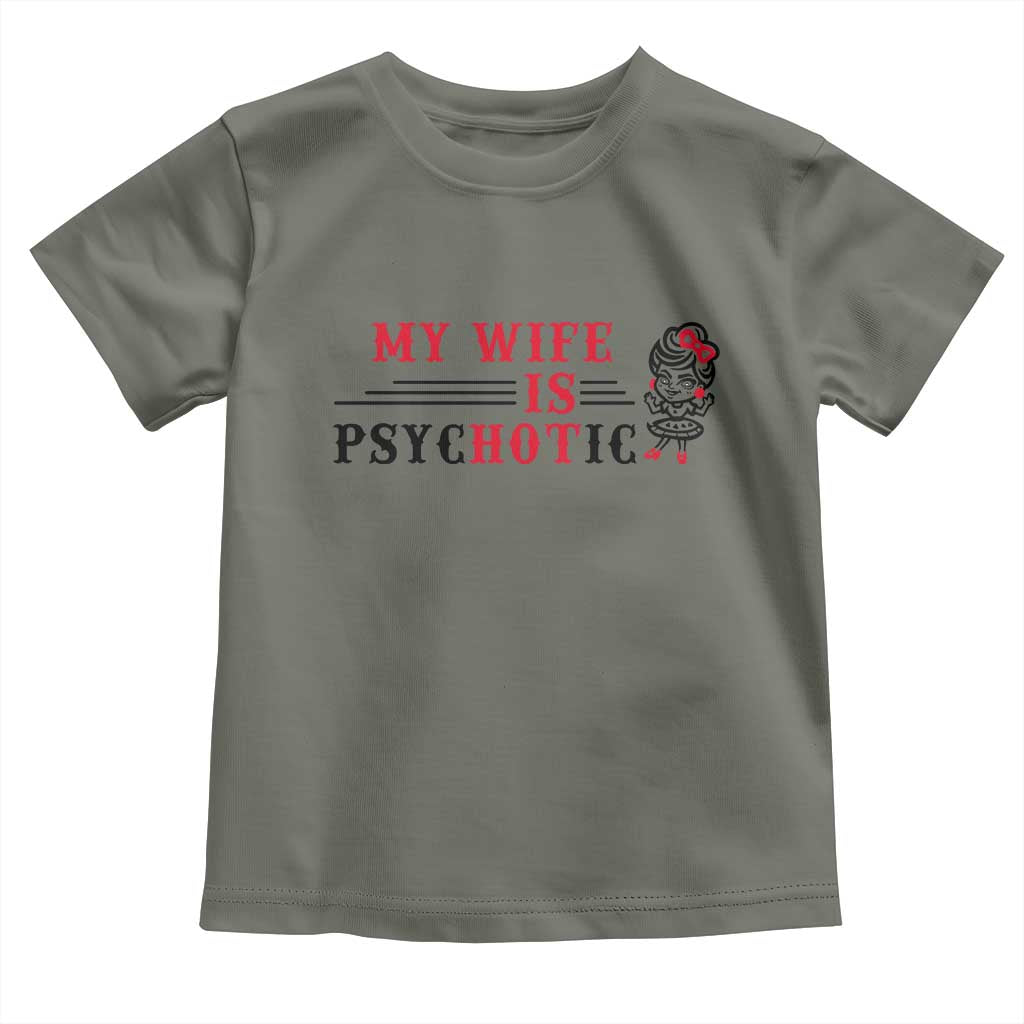 My Wife Is Psychotic Toddler T Shirt Funny Marriage Life Hot Wives - Wonder Print Shop