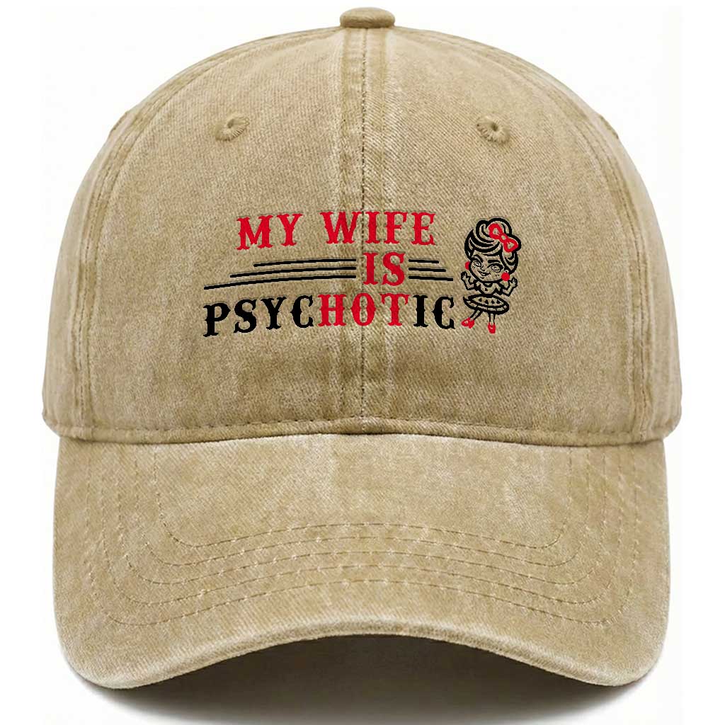 My Wife Is Psychotic Washed Cotton Baseball Cap Funny Marriage Life Hot Wives