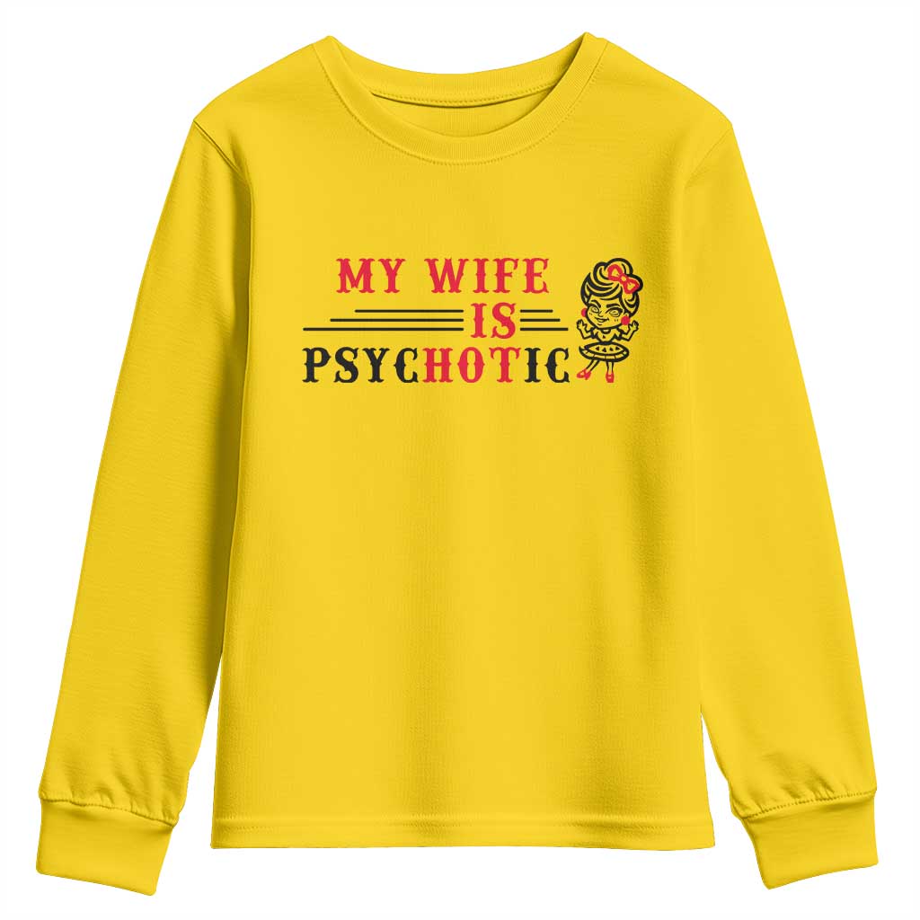My Wife Is Psychotic Youth Sweatshirt Funny Marriage Life Hot Wives - Wonder Print Shop