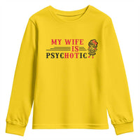 My Wife Is Psychotic Youth Sweatshirt Funny Marriage Life Hot Wives - Wonder Print Shop