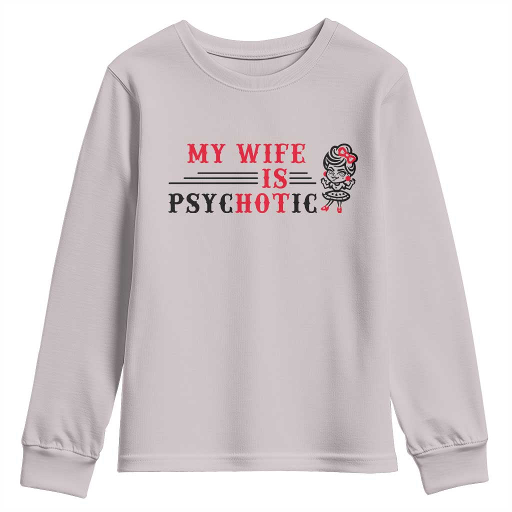 My Wife Is Psychotic Youth Sweatshirt Funny Marriage Life Hot Wives - Wonder Print Shop