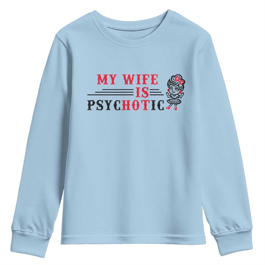 My Wife Is Psychotic Youth Sweatshirt Funny Marriage Life Hot Wives - Wonder Print Shop