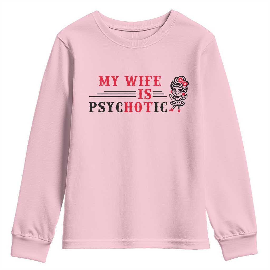 My Wife Is Psychotic Youth Sweatshirt Funny Marriage Life Hot Wives - Wonder Print Shop
