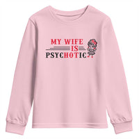 My Wife Is Psychotic Youth Sweatshirt Funny Marriage Life Hot Wives - Wonder Print Shop
