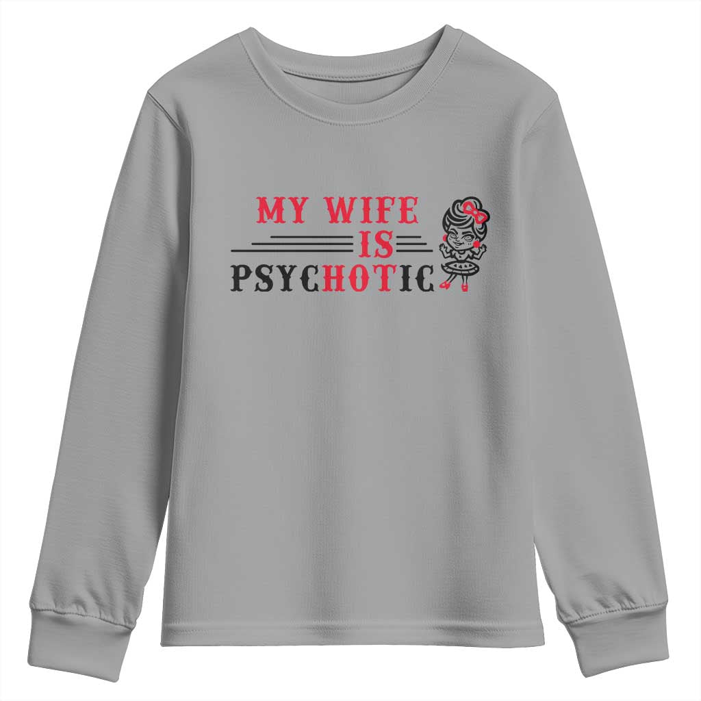 My Wife Is Psychotic Youth Sweatshirt Funny Marriage Life Hot Wives - Wonder Print Shop