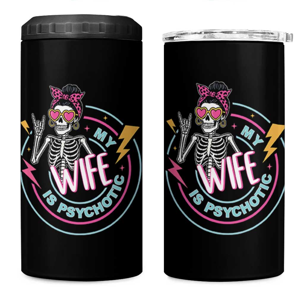 My Wife Is Psychotic 4 in 1 Can Cooler Tumbler Funny Messy Bun Skeleton Sarcastic
