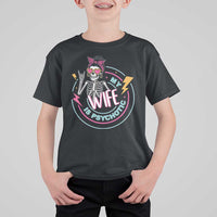 My Wife Is Psychotic T Shirt For Kid Funny Messy Bun Skeleton Sarcastic - Wonder Print Shop
