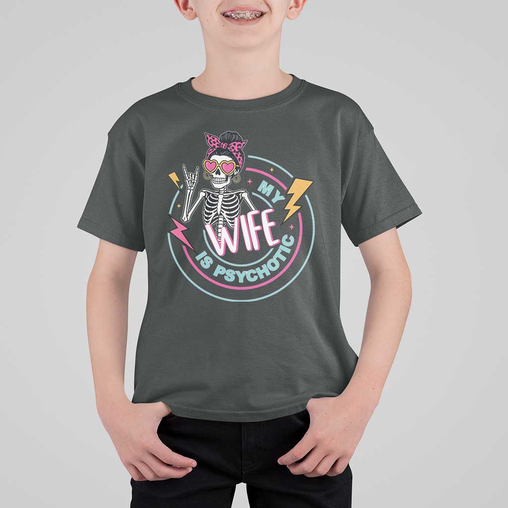 My Wife Is Psychotic T Shirt For Kid Funny Messy Bun Skeleton Sarcastic - Wonder Print Shop
