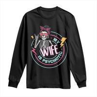 My Wife Is Psychotic Long Sleeve Shirt Funny Messy Bun Skeleton Sarcastic - Wonder Print Shop