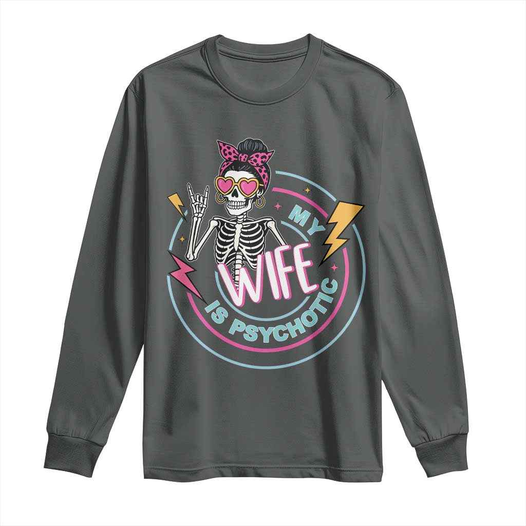My Wife Is Psychotic Long Sleeve Shirt Funny Messy Bun Skeleton Sarcastic - Wonder Print Shop
