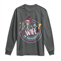 My Wife Is Psychotic Long Sleeve Shirt Funny Messy Bun Skeleton Sarcastic - Wonder Print Shop