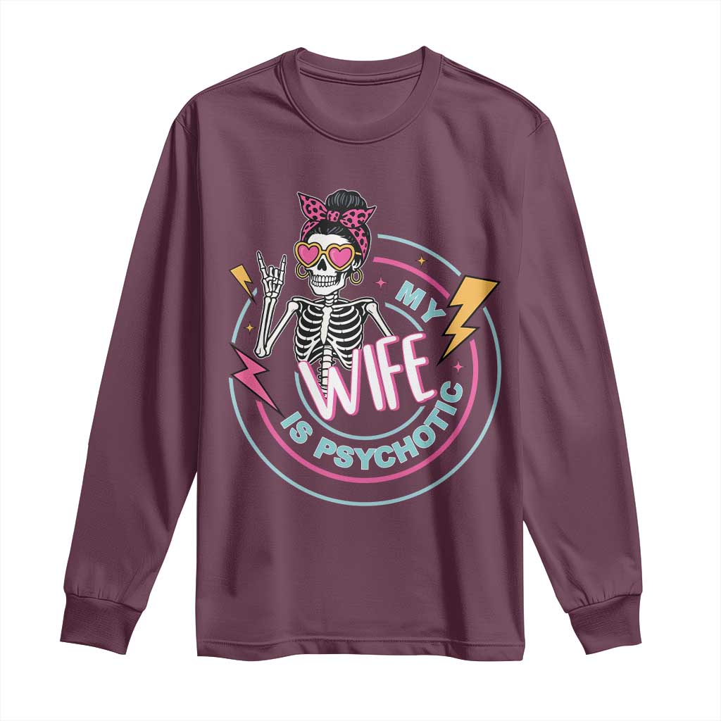My Wife Is Psychotic Long Sleeve Shirt Funny Messy Bun Skeleton Sarcastic - Wonder Print Shop