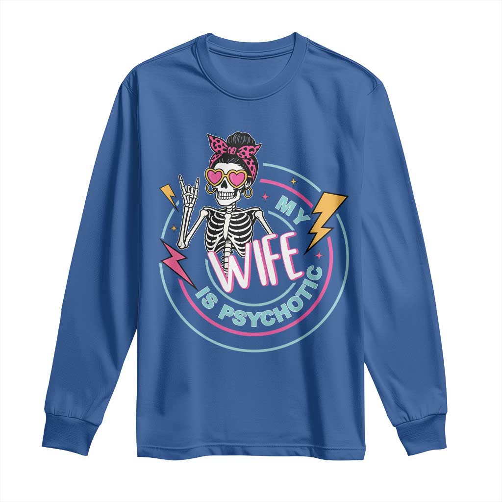 My Wife Is Psychotic Long Sleeve Shirt Funny Messy Bun Skeleton Sarcastic - Wonder Print Shop