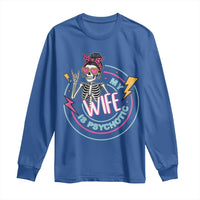 My Wife Is Psychotic Long Sleeve Shirt Funny Messy Bun Skeleton Sarcastic - Wonder Print Shop