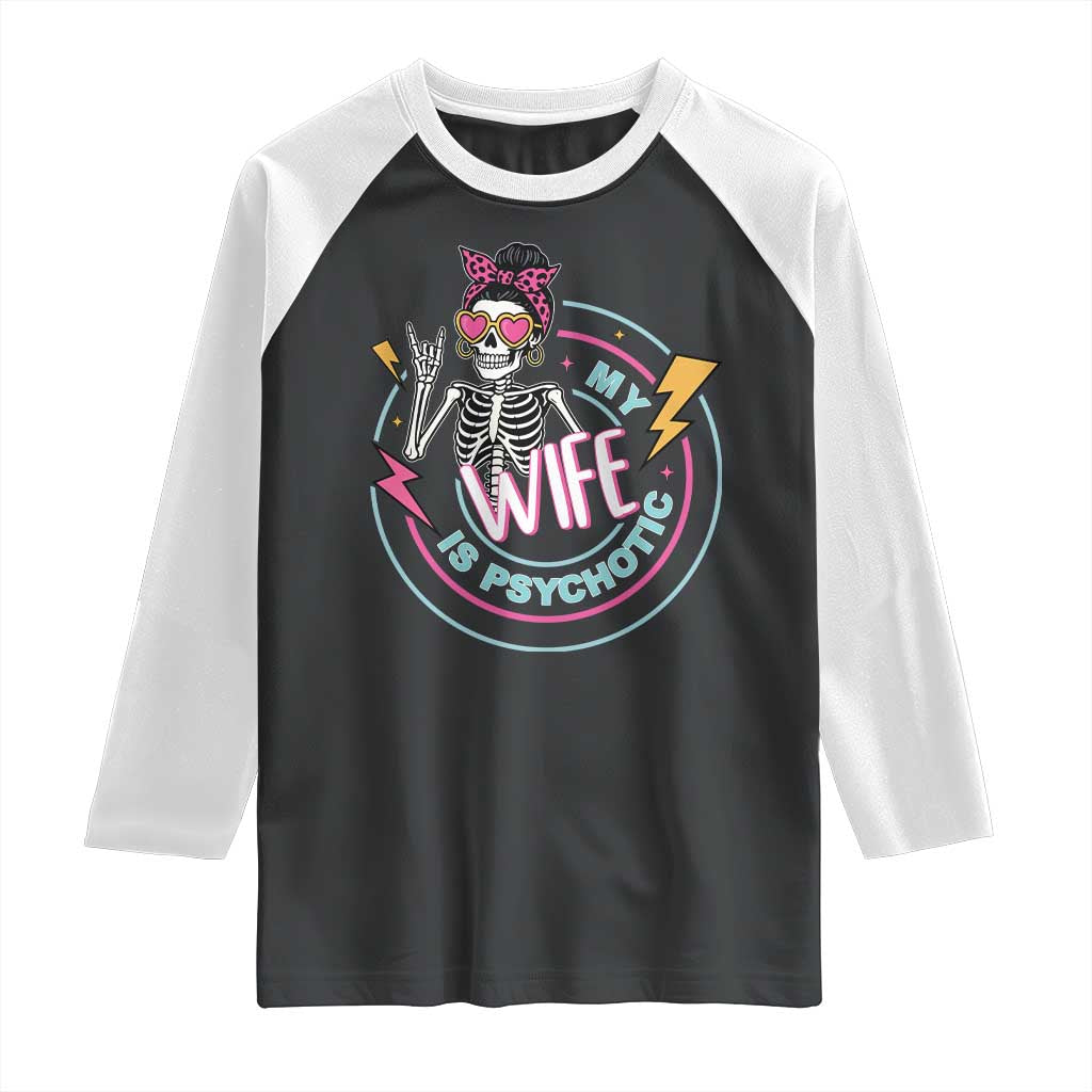 My Wife Is Psychotic Raglan Shirt Funny Messy Bun Skeleton Sarcastic - Wonder Print Shop
