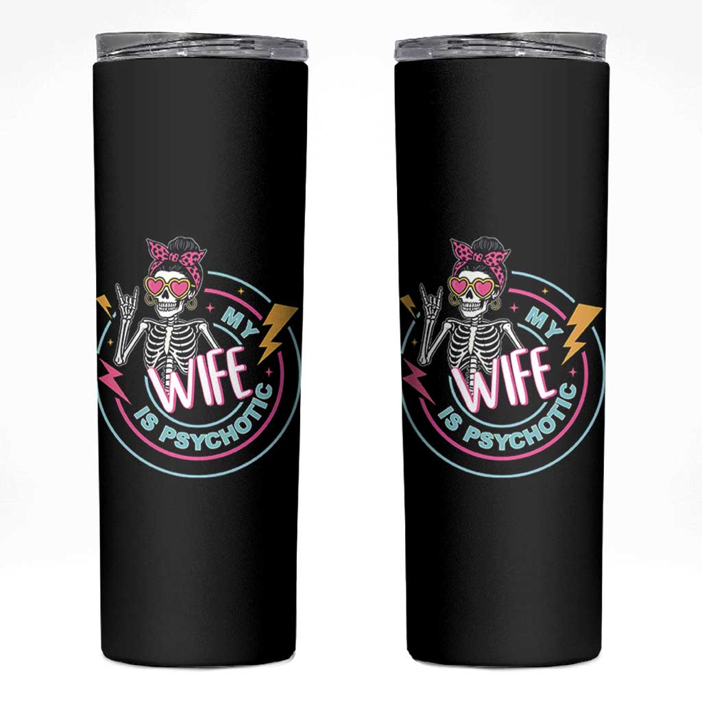 My Wife Is Psychotic Skinny Tumbler Funny Messy Bun Skeleton Sarcastic