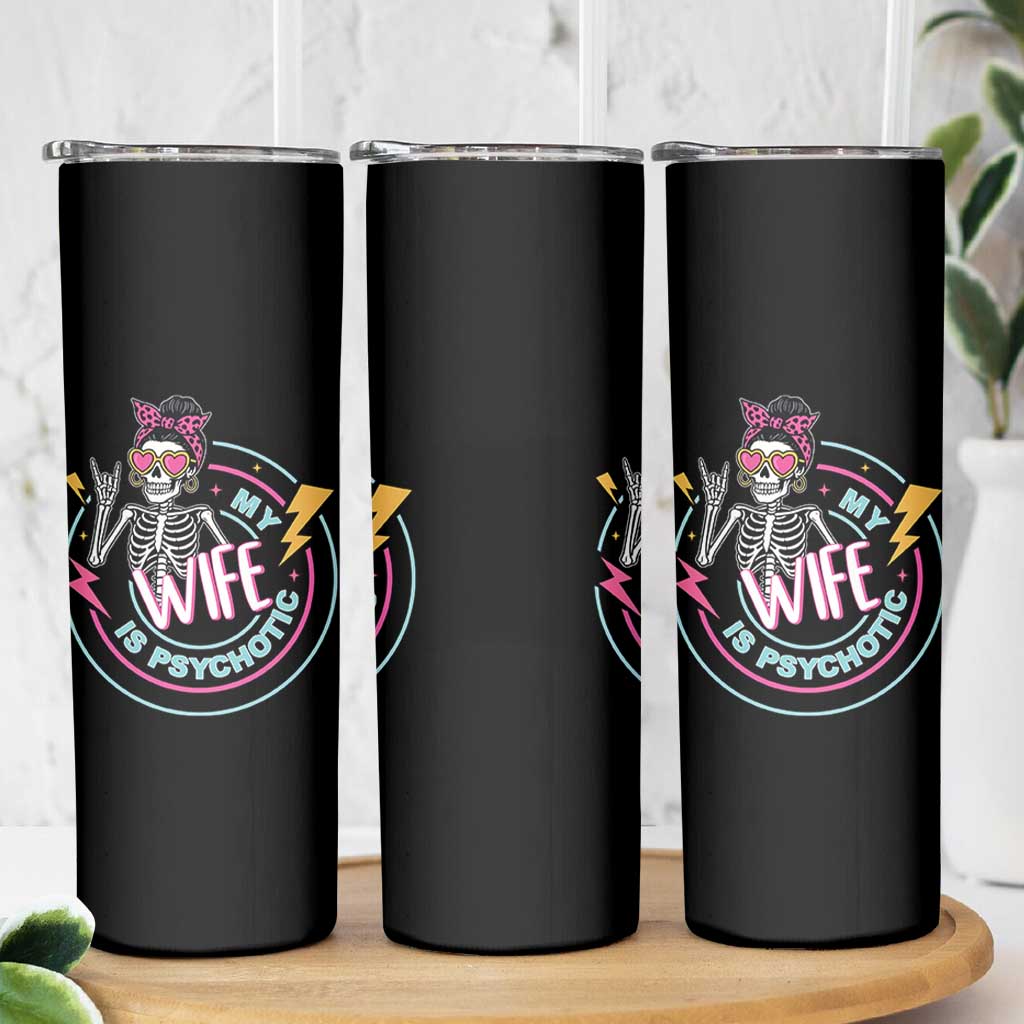 My Wife Is Psychotic Skinny Tumbler Funny Messy Bun Skeleton Sarcastic