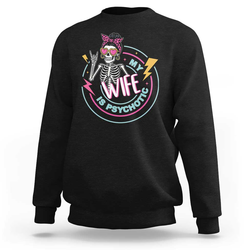 My Wife Is Psychotic Sweatshirt Funny Messy Bun Skeleton Sarcastic - Wonder Print Shop