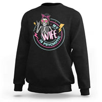 My Wife Is Psychotic Sweatshirt Funny Messy Bun Skeleton Sarcastic - Wonder Print Shop