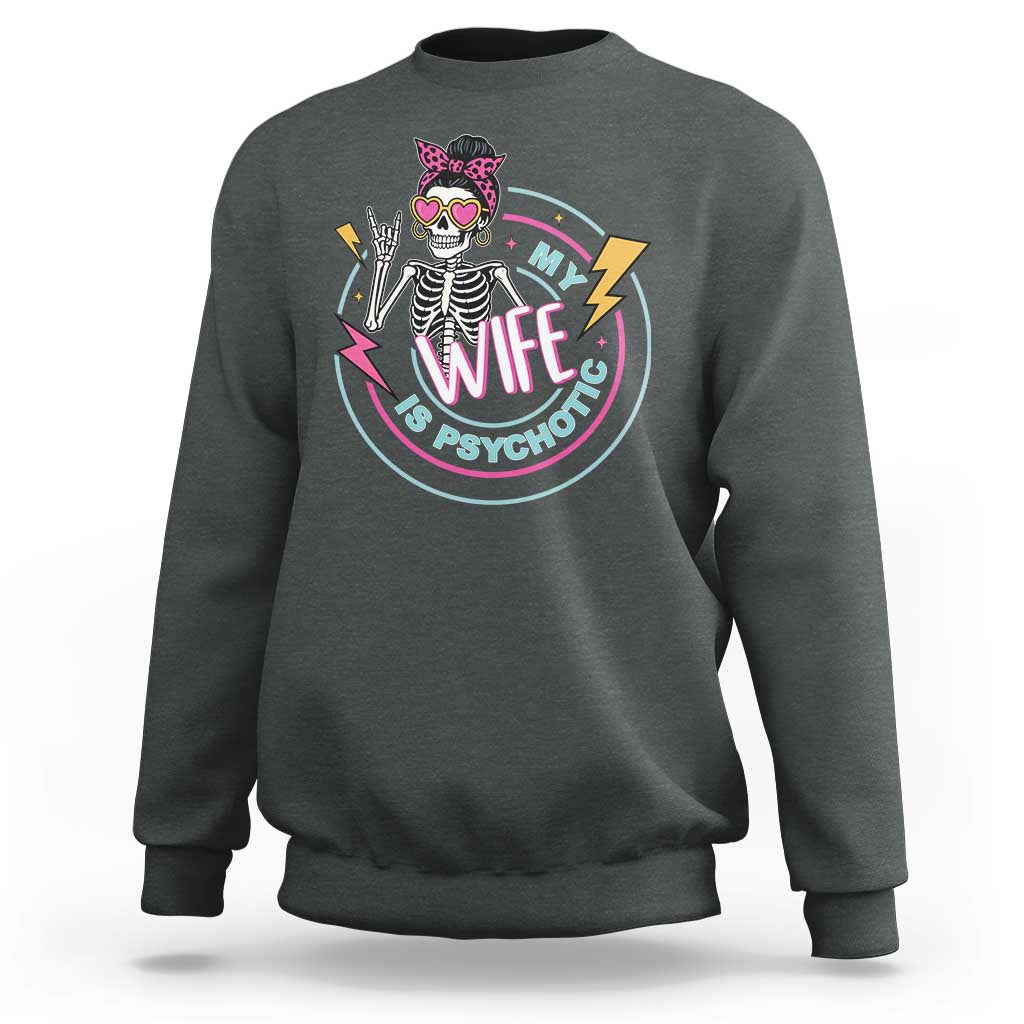 My Wife Is Psychotic Sweatshirt Funny Messy Bun Skeleton Sarcastic - Wonder Print Shop