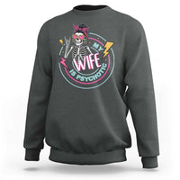 My Wife Is Psychotic Sweatshirt Funny Messy Bun Skeleton Sarcastic - Wonder Print Shop