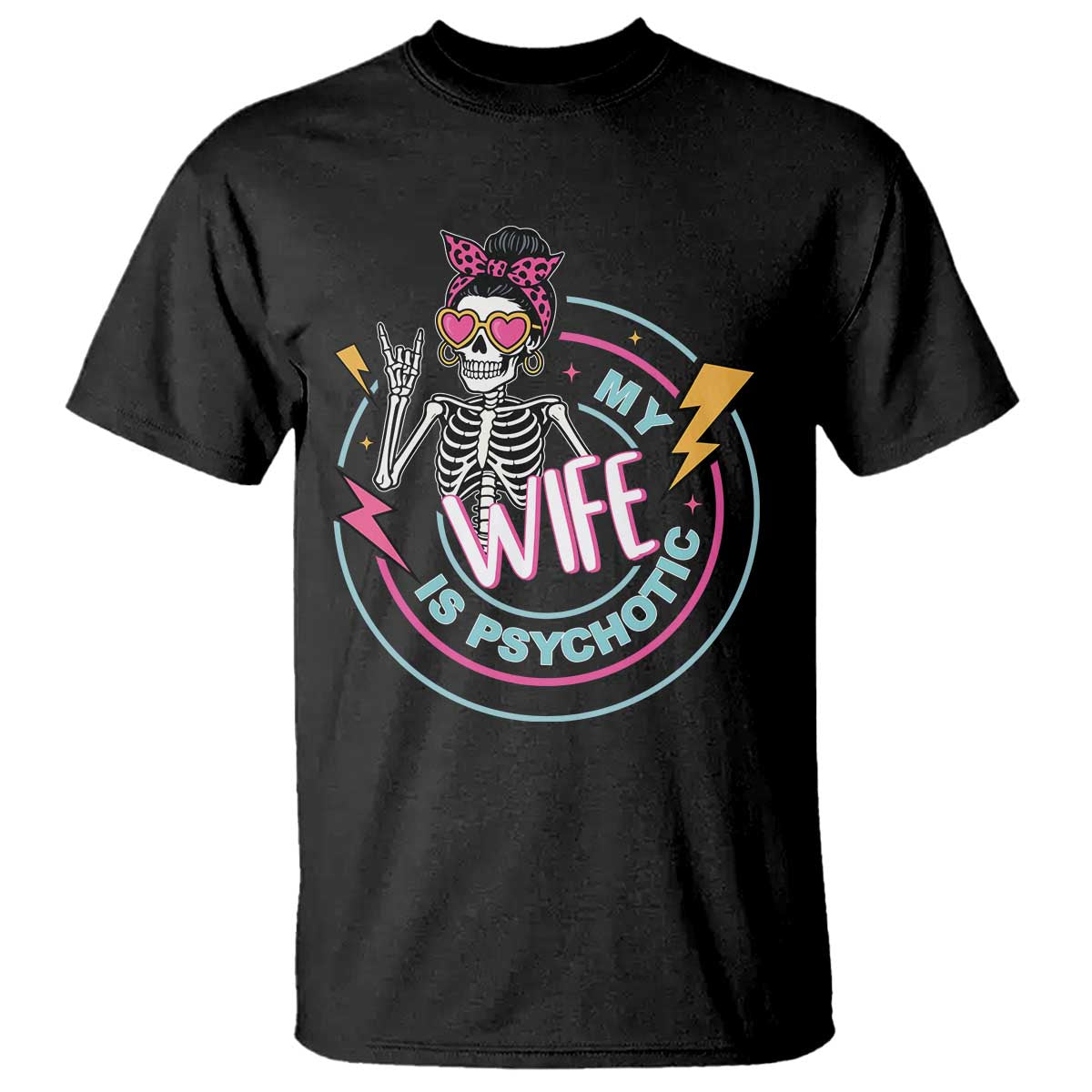 My Wife Is Psychotic T Shirt Funny Messy Bun Skeleton Sarcastic - Wonder Print Shop