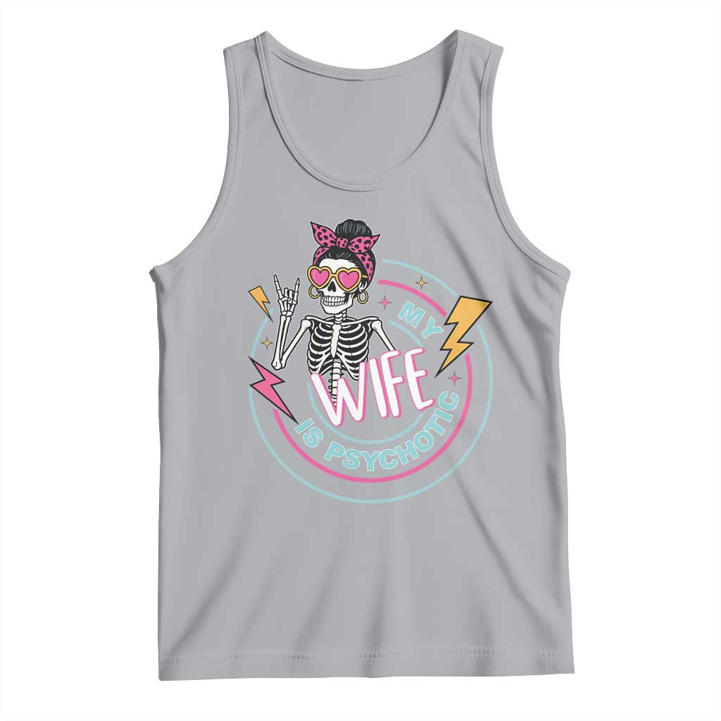 My Wife Is Psychotic Tank Top Funny Messy Bun Skeleton Sarcastic - Wonder Print Shop