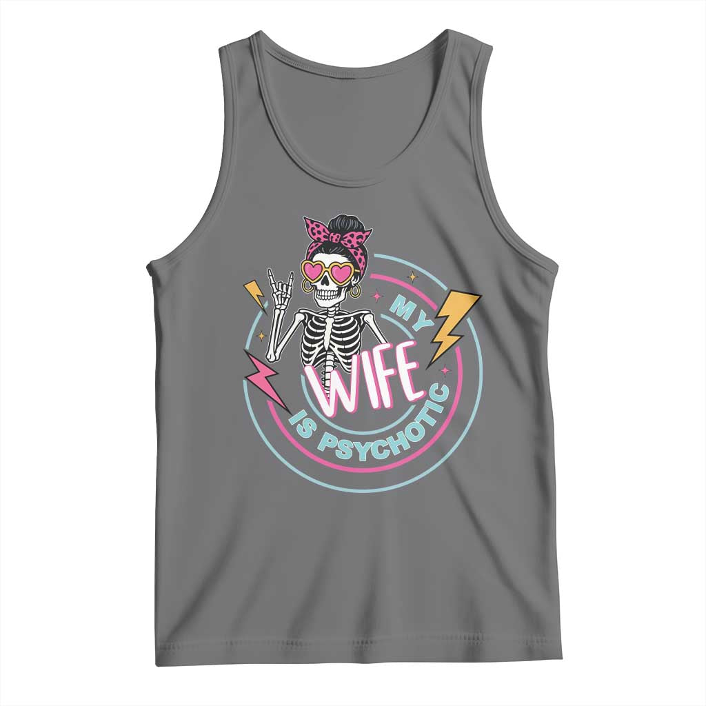 My Wife Is Psychotic Tank Top Funny Messy Bun Skeleton Sarcastic - Wonder Print Shop