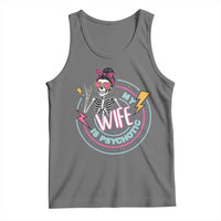 My Wife Is Psychotic Tank Top Funny Messy Bun Skeleton Sarcastic - Wonder Print Shop