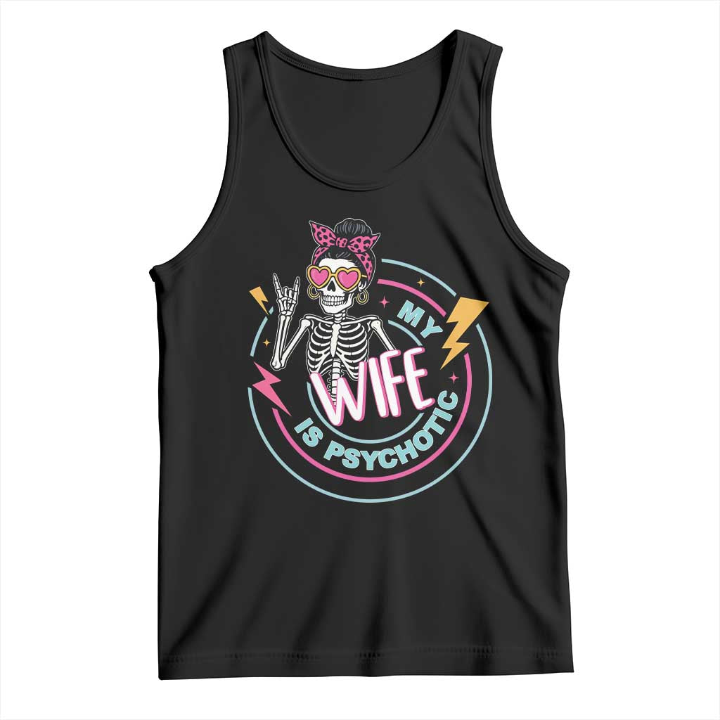 My Wife Is Psychotic Tank Top Funny Messy Bun Skeleton Sarcastic - Wonder Print Shop