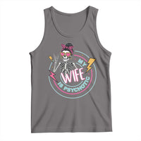 My Wife Is Psychotic Tank Top Funny Messy Bun Skeleton Sarcastic - Wonder Print Shop
