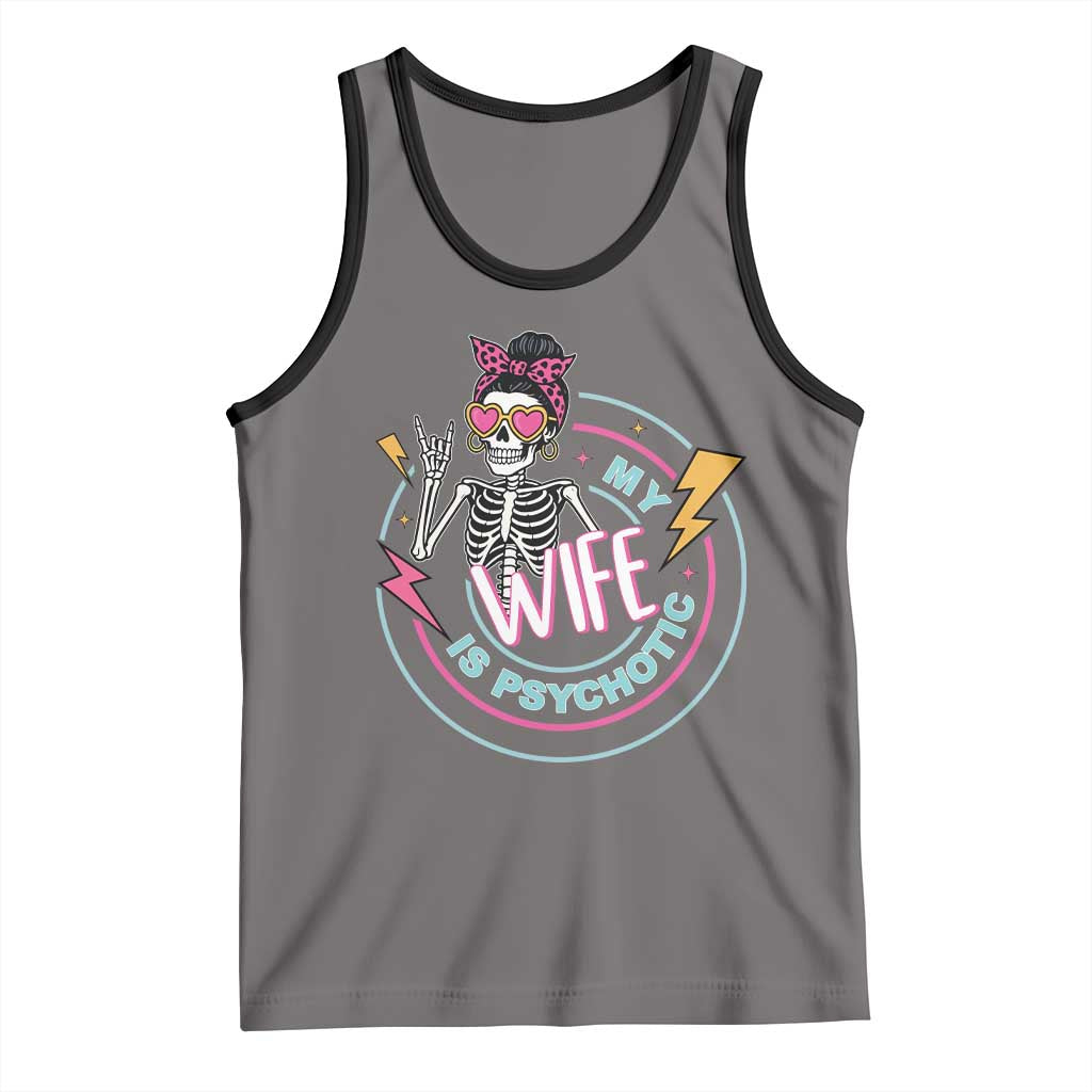 My Wife Is Psychotic Tank Top Funny Messy Bun Skeleton Sarcastic - Wonder Print Shop