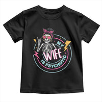 My Wife Is Psychotic Toddler T Shirt Funny Messy Bun Skeleton Sarcastic - Wonder Print Shop