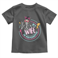 My Wife Is Psychotic Toddler T Shirt Funny Messy Bun Skeleton Sarcastic - Wonder Print Shop