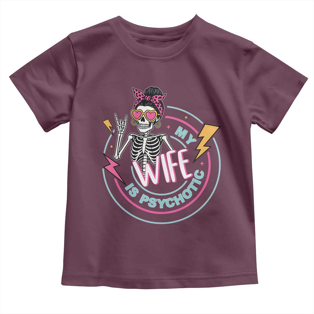 My Wife Is Psychotic Toddler T Shirt Funny Messy Bun Skeleton Sarcastic - Wonder Print Shop